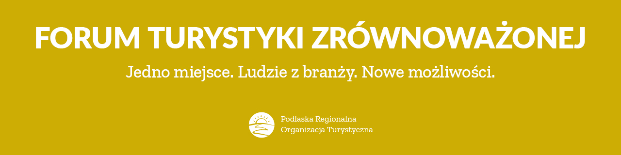 Forum Turystyki Zrównoważonej. Jedno miejsce. Ludzie z branży. Nowe możliwości.